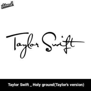 دانلود آهنگ Holy ground(Taylor’s version) از Taylor Swift